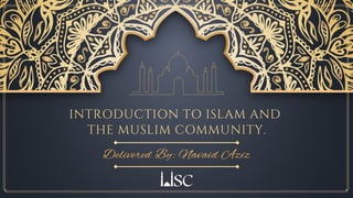 Introduction to Islam and the
Muslim Community
Eston College
March 3rd
, 2022
 