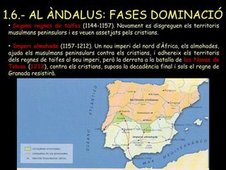 1.6.- AL ÀNDALUS: FASES DOMINACIÓ
• Regne nassarita de Granada (1237-1492). La dinastia local dels nassarites
granadins si...