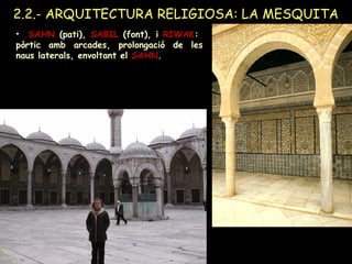 LA TIPOLOGIA DE LA MESQUITA
MODELS
• Mesquita amb sala hipòstila o mesquita àrab dels Omeies (clàssica):
– Mesquita de Dam...