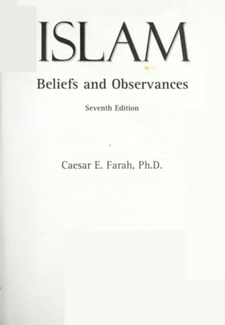 ISLAM
Beliefs and Observances
Seventh Edition
Caesar E. Farah, Ph.D.
 
