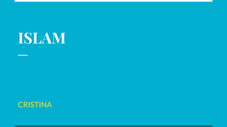ISLAM
CRISTINA
 