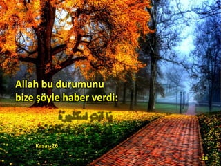 Kasas-26
28
Allah bu durumunu
bize şöyle haber verdi:
 