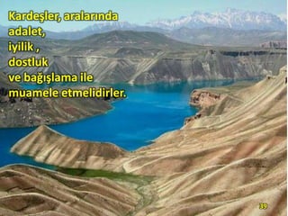 Kardeşler, aralarında
adalet,
iyilik ,
dostluk
ve bağışlama ile
muamele etmelidirler.

39

 