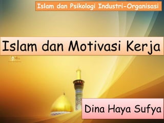 Islam dan Psikologi Industri-Organisasi

Islam dan Motivasi Kerja

Dina Haya Sufya

 