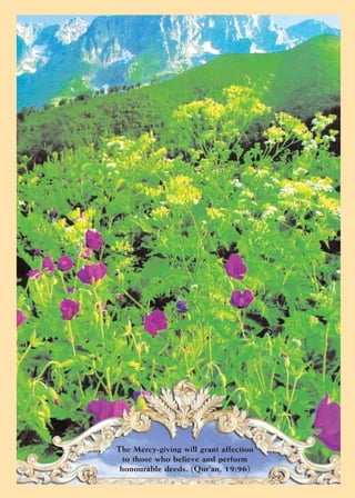 The Mercy-giving will grant affection
  to those who believe and perform
 honourable deeds. (Qur'an, 19:96)
      ISLAM DENOUNCES TERRORISM ● 14
 