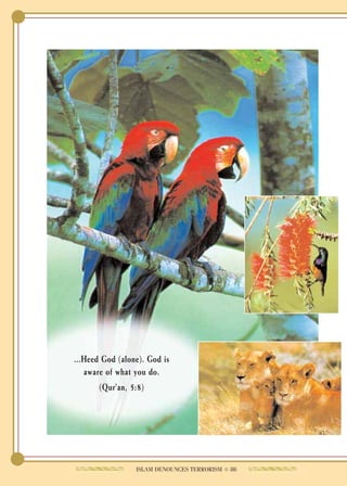 …Heed God (alone). God is
 aware of what you do.
      (Qur'an, 5:8)




                ISLAM DENOUNCES TERRORISM ● 86
 