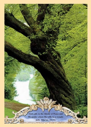 God calls to the Abode of Peace and
He guides whom He wills to a straight
       path. (Qur'an, 10:25)
 