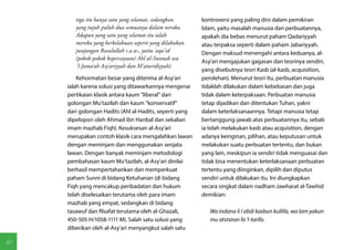 tiga itu hanya satu yang selamat, sedangkan      kontroversi yang paling dini dalam pemikiran
        yang tujuh puluh dua semuanya dalam neraka.      Islam, yaitu masalah manusia dan perbuatannya,
        Adapun yang satu yang selamat itu ialah          apakah dia bebas menurut paham Qadariyyah
        mereka yang berkelakuan seperti yang dilakukan   atau terpaksa seperti dalam paham Jabariyyah.
        junjungan Rasulullah s.a.w., yaitu 'aqa' id      Dengan maksud menengahi antara keduanya, al-
        (pokok-pokok kepercayaan) Ahl al-Sunnah wa
                                                         Asy'ari mengajukan gagasan dan teorinya sendiri,
        ' l-Jama'ah Asy'ariyyah dan M'aturidiyyah).
                                                         yang disebutnya teori Kasb (al-kasb, acquisition,
         Kehormatan besar yang diterima al-Asy'ari       perolehan). Menurut teori itu, perbuatan manusia
     ialah karena solusi yang ditawarkannya mengenai     tidaklah dilakukan dalam kebebasan dan juga
     pertikaian klasik antara kaum "liberal" dari        tidak dalam keterpaksaan. Perbuatan manusia
     golongan Mu'tazilah dan kaum "konservatif"          tetap dijadikan dan ditentukan Tuhan, yakni
     dari golongan Hadits (Ahl al-Hadits, seperti yang   dalam keterlaksanaannya. Tetapi manusia tetap
     dipelopori oleh Ahmad ibn Hanbal dan sekalian       bertanggung-jawab atas perbuatannya itu, sebab
     imam mazhab Fiqh). Kesuksesan al-Asy'ari            ia telah melakukan kasb atau acquisition, dengan
     merupakan contoh klasik cara mengalahkan lawan      adanya keinginan, pilihan, atau keputusan untuk
     dengan meminjam dan menggunakan senjata             melakukan suatu perbuatan tertentu, dan bukan
     lawan. Dengan banyak meminjam metodologi            yang lain, meskipun ia sendiri tidak menguasai dan
     pembahasan kaum Mu'tazilah, al-Asy'ari dinilai      tidak bisa menentukan keterlaksanaan perbuatan
     berhasil mempertahankan dan memperkuat              tertentu yang diinginkan, dipilih dan diputus
     paham Sunni di bidang Ketuhanan (di bidang          sendiri untuk dilakukan itu. Ini diungkapkan
     Fiqh yang mencakup peribadatan dan hukum            secara singkat dalam nadham Jawharat al-Tawhid
     telah diselesaikan terutama oleh para imam          demikian:
     mazhab yang empat, sedangkan di bidang
     tasawuf dan filsafat terutama oleh al-Ghazali,         Wa indana li l abdi kasbun kullifa, wa lam yakun
     450-505 H/1058-1111 M). Salah satu solusi yang         mu atstsiran fa 'l-tarifa.
     diberikan oleh al-Asy'ari menyangkut salah satu

10
 