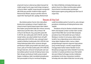 al jama'ah (namun sebenarnya dalam banyak hal          ibn 'Abd-al-Wahhab, terhadap beberapa segi
     malah sangat Sunni), juga masih tetap menganut         paham Asy'ari itu. Maka membicarakan paham
     al-Asy'ari dalam 'aqidah, tanpa banyak mengambil       Asy'ari berarti membicarakan pandangan
     alih kritik para pemikir modernis Islam seperti        kepercayaan agama yang paling kuat dan luas di
     Muhammad 'Abduh, ataupun pemikir reformis              negeri kita.
     seperti Ibn Taymiyyah dan, apalagi, Muhammad

                                              Imam al-Asy'ari
         Jika disebut paham Asy'ari, kita maksudkan         sudah konsolidasi paham Sunnah itu, yaitu dengan
     keseluruhan penjabaran simpul ('aqidah) atau           penalaran ortodoksnya di bidang keimanan atau
     simpul-simpul ('aqa'id) kepercayaan Islam dalam        'aqidah.
     Ilmu Kalam yang bertitik tolak dari rintisan seorang       Penalaran al-Asy'ari disebut ortodoks karena
     tokoh besar pemikir Islam, Abu al-Hasan 'Ali           lebih setia kepada sumber-sumber Islam sendiri
     al-Asy'ari dari Basrah, Iraq, yang lahir pada 260      seperti Kitab Allah dan Sunnah Nabi daripada
     H./873 M. dan wafat pada 324 H./935 M. Jadi dia        penalaran kaum Mu'tazilah dan para Failasuf.
     tampil sekitar satu abad setelah Imam al-Syafi'i       Meskipun mereka ini semuanya, dalam analisa
     (wafat pada 204 H./819 M.), atau setengah abad         terakhir, harus dipandang secara sebenarnya
     setelah al-Bukhari (wafat pada 256 H./870 M.) dan      tetap dalam lingkaran Islam, namun, dalam
     hidup beberapa belas tahun sezaman dengan              pengembangan argumen-argumen bagi paham
     pembukuan hadits yang terakhir dari tokoh yang         yang mereka bangun, mereka sangat banyak
     enam, yaitu al-Tirmidzi (wafat pada 279 H./892 M.).    menggunakan bahan-bahan falsafah Yunani.
     Dengan kata lain, al-Asy'ari tampil pada saat-saat     Banyaknya penggunaan bahan falsafah Yunani itu
     konsolidasi paham Sunnah di bidang hukum atau          memberi ciri pokok pemikiran kaum Mu'tazilah
     fiqh, dengan pembukuan hadits yang menjadi             dan para Failasuf sehingga mereka melakukan
     bagian mutlaknya, telah mendekati penyelesaian.        pendekatan ta'wil atau interpretasi metaforis
     Dan penampilan al-Asy'ari membuat lengkap              terhadap teks-teks dalam Kitab dan Sunnah yang

44
 