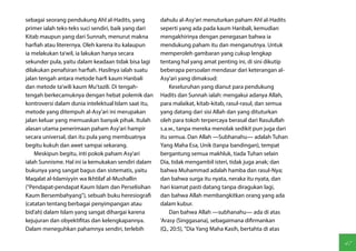 sebagai seorang pendukung Ahl al-Hadits, yang         dahulu al-Asy'ari menuturkan paham Ahl al-Hadits
primer ialah teks-teks suci sendiri, baik yang dari   seperti yang ada pada kaum Hanbali, kemudian
Kitab maupun yang dari Sunnah, menurut makna          mengakhirinya dengan penegasan bahwa ia
harfiah atau literernya. Oleh karena itu kalaupun     mendukung paham itu dan menganutnya. Untuk
ia melakukan ta'wil, ia lakukan hanya secara          memperoleh gambaran yang cukup lengkap
sekunder pula, yaitu dalam keadaan tidak bisa lagi    tentang hal yang amat penting ini, di sini dikutip
dilakukan penafsiran harfiah. Hasilnya ialah suatu    beberapa persoalan mendasar dari keterangan al-
jalan tengah antara metode harfi kaum Hanbali         Asy'ari yang dimaksud:
dan metode ta'wili kaum Mu'tazili. Di tengah-             Keseluruhan yang dianut para pendukung
tengah berkecamuknya dengan hebat polemik dan         Hadits dan Sunnah ialah: mengakui adanya Allah,
kontroversi dalam dunia intelektual Islam saat itu,   para malaikat, kitab-kitab, rasul-rasul, dan semua
metode yang ditempuh al-Asy'ari ini merupakan         yang datang dari sisi Allah dan yang dituturkan
jalan keluar yang memuaskan banyak pihak. Itulah      oleh para tokoh terpercaya berasal dari Rasulullah
alasan utama penerimaan paham Asy'ari hampir          s.a.w., tanpa mereka menolak sedikit pun juga dari
secara universal, dan itu pula yang membuatnya        itu semua. Dan Allah —Subhanahu— adalah Tuhan
begitu kukuh dan awet sampai sekarang.                Yang Maha Esa, Unik (tanpa bandingan), tempat
    Meskipun begitu, inti pokok paham Asy'ari         bergantung semua makhluk, tiada Tuhan selain
ialah Sunnisme. Hal ini ia kemukakan sendiri dalam    Dia, tidak mengambil isteri, tidak juga anak; dan
bukunya yang sangat bagus dan sistematis, yaitu       bahwa Muhammad adalah hamba dan rasul-Nya;
Maqalat al-Islamiyyin wa Ikhtilaf al-Mushallin        dan bahwa surga itu nyata, neraka itu nyata, dan
("Pendapat-pendapat Kaum Islam dan Perselisihan       hari kiamat pasti datang tanpa diragukan lagi,
Kaum Bersembahyang"), sebuah buku heresiografi        dan bahwa Allah membangkitkan orang yang ada
(catatan tentang berbagai penyimpangan atau           dalam kubur.
bid'ah) dalam Islam yang sangat dihargai karena           Dan bahwa Allah —subhanahu— ada di atas
kejujuran dan obyektifitas dan kelengkapannya.        'Arasy (Singgasana), sebagaimana difirmankan
Dalam meneguhkan pahamnya sendiri, terlebih           (Q., 20:5), "Dia Yang Maha Kasih, bertahta di atas

                                                                                                           47
 
