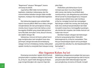 "Bagaimana?" ataupun "Mengapa?", karena               jahat (fajir).
     semuanya itu bid'ah.                                      Disebutkan pula bahwa kaum Sunni
          Juga bahwa Allah tidak memerintahkan             mempercayai akan munculnya Dajjal di
     kejahatan, melainkan melarangnya; dan Dia             akhir zaman, dan bahwa 'Isa al-Masih akan
     memerintahkan kebaikan dengan tidak meridlai          membunuhnya. Lalu ditegaskannya pula bahwa
     kejahatan, meskipun Dia menghendaki kejahatan         Ahl al-Sunnah itu berpendapat harus menjauhi
     itu.                                                  setiap penyeru bid'ah; harus rajin membaca
          Dan bahwa keunggulan para sahabat Nabi           al-Qur'an, mengkaji Sunnah dan mempelajari
     seperti manusia pilihan Allah harus diakui, dengan    fiqh dengan rendah hati, tenang, dan budi yang
     menghindarkan diri dari pertengkaran tentang          baik; harus berbuat banyak kebaikan dan tidak
     mereka, besar maupun kecil, dan bahwa urutan          menyakiti orang; harus meninggalkan gunjingan,
     keunggulan Khalifah yang empat ialah pertama-         adu domba dan umpatan, dan terlalu mencari-cari
     tama Abu Bakr, kemudian 'Umar, disusul 'Utsman,       makan dan minum!
     dan diakhiri dengan 'Ali.                                 Demikian kutipan sebagian dari keterangan
          Selanjutnya, menurut al-Asy'ari, paham Sunni     al-Asy'ari yang panjang-lebar. Pada akhir
     juga mengharuskan taat mengikuti imam atau            keterangannya itu, al-Asy'ari menyatakan: "Dan
     pemimpin, dengan bersedia bersembahyang               kita pun berpendapat seperti semua pendapat
     sebagai ma'mum di belakang mereka, tidak peduli       yang telah kita sebutkan itu, dan kepadanyalah kita
     apakah mereka itu orang baik (barr) ataupun orang     bermazhab."(3)
                                                             3  Ibid., h. 350.


                                   Alur Argumen Kalam Asy'ari
         Disamping menuturkan 'aqidah Ahl Al-Sunnah        dialektisnya sebagaimana ia pelajari dari para guru
     yang kemudian ia nyatakan sebagai ia ikuti sendiri    Mu'tazilah. Dan pengembangannya oleh al-Asy'ari,
     itu, al-Asy'ari, seperti telah disinggung di depan,   yang kemudian lebih dikembangkan lagi oleh
     juga mengembangkan alur argumen logis dan             para pengikutnya, terutama al-Ghazali, menjadi

50
 