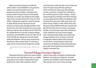 Dalam pandangan banyak orang Muslim,                     rezim Damaskus, tidak saja oleh musuh tradisional
pemerintahan masa kekhalifahan yang pertama                  kaum Umayyah yang terdiri dari golongan
adalah suatu bentuk kesalehan dan rasa                       Syi'ah dan Khawarij, tetapi juga oleh golongan
keagamaan yang mendalam, sedangkan para                      Sunnah, yang kaum Umayyah ikut mendukung
penguasa Bani Umayyah hanya tertarik kepada                  dan melindungi pertumbuhan awalnya. Wujud
kekuasaan itu sendiri saja. Kalaupun tidak begitu            oposisi keagamaan terhadap rezim Bani Umayyah
tepat untuk masa Mu'awiyah (dan 'Umar ibn 'Abd               itu yang paling terkenal ialah yang dilakukan oleh
al'Aziz) -sebagaimana argumen untuk Mu'awiyah                seorang tokoh yang amat saleh, yaitu Hasan dari
itu telah dikutip dari Ibn Taymiyyah di atas-                Basrah (Hasan al-Bashri, wafat 728 M). Pada masa
penilaian serupa itu jelas dianggap berlaku untuk            kekuasaan Abd al-Malik ibn Marwan (memerintah
keseluruhan rezim Bani Umayyah, khususnya sejak              685-705 M), Hasan pernah menulis surat kepada
kekuasaan Marwan ibn al-Hakam (60-62 H/644-655               Khalifah, menuntut agar rakyat diberi kebebasan
M). Apalagi Marwan ini pernah menjabat sebagai               untuk melakukan apa yang mereka anggap
pembantu utama Khalifah Utsman ibn 'Affan (22-35             baik, sehingga dengan begitu ada tempat bagi
H/644-656 M), dan diduga keras berada dibalik                tanggung-jawab moral. Suratnya itu bernada
beberapa kebijakan 'Utsman yang mengundang                   menggugat praktek-praktek zalim penguasa
fitnah besar dalam sejarah Islam itu. Karenanya,             Umawi. Namun Hasan dibiarkan bebas oleh
sejak saat itu tumbuh oposisi keagamaan kepada               pemerintah, disebabkan wibawa kepribadiannya
    Beyond Belief [New York: Harper & Row, 1976], hh. 150-
                                                             yang saleh dan pengaruhnya yang amat besar
    51).                                                     kepada masyarakat luas.

                             Tasawuf Sebagai Gerakan Oposisi
   Tidak dapat dibantah bahwa dari sekian banyak             Jazirah Arabia telah menyatakan tunduk kepada
para nabi dan rasul, Nabi Muhammad s.a.w. adalah             Madinah. Dan tidak lama setelah itu, di bawah
yang paling sukses dalam melaksanakan tugas.                 pimpinan para khalifah, daerah kekuasaan politik
Ketika beliau wafat, boleh dikatakan seluruh                 Islam dengan amat cepat meluas sehingga

                                                                                                                  61
 