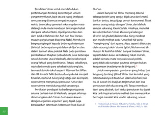 Pendirian 'Umar untuk mendahulukan               Qur' an.
     pertimbangan tentang kepentingan umum                    Dalam banyak hal 'Umar memang dikenal
     yang menyeluruh, baik secara ruang (meliputi         sebagai tokoh yang sangat bijaksana dan kreatif,
     semua orang di semua tempat) maupun                  bahkan jenius, tetapi juga penuh kontroversi. Tidak
     waktu (mencakup generasi sekarang dan masa           semua orang setuju dengan 'Umar, dari dahulu
     datang) mula-mula mendapat tantangan hebat           sampai sekarang. Kaum Syi'ah, misalnya, menolak
     dari para sahabat Nabi, dipelopori antara lain       keras ketokohan 'Umar, khususnya kalangan
     oleh 'Abd al-Rahman ibn Awf dan Bilal (bekas         ekstrim (al-ghulat) dari mereka. Yang moderat
     muazin yang sangat disayangi Nabi). Mereka ini       pun masih melihat pada 'Umar hal-hal yang
     berpegang teguh kepada beberapa ketentuan            "menyimpang" dari agama. Atau, seperti dikatakan
     (lahir) di beberapa tempat dalam al-Qur'an dan       oleh seorang tokoh 'ulama Syi'ah, Muhammad al-
     dalam Sunnah atau praktek Nabi pada peristiwa        Husayn Al Kashif al-Ghita', banyak tindakan 'Umar,
     pembebasan Khaybar (sebuah kota oase beberapa        seperti dalam kasus ia melarang nikah mut'ah,
     ratus kilometer utara Madinah), dari sekelompok      adalah semata-mata tindakan sosial-politik,
     orang Yahudi yang berkhianat. Tetapi, sebaliknya,    yang tidak ada sangkut pautnya dengan bukan
     sejak dari semula para sahabat Nabi yang lain,       keagamaan (madaniyyan la diniyyan).(1)
     termasuk tokoh-tokoh seperti 'Utsman ibn 'Affan          Untuk memperoleh gambaran yang hidup dan
     dan 'Ali ibn Abi Talib (kedua-duanya kelak menjadi   langsung tentang ijtihad 'Umar dan kemelut yang
     Khalifah, berturut-turut yang ketiga dan keempat),   ditimbulkannya di Madinah selama berhari-hari
     sepenuhnya menyetujui pendapat 'Umar dan             itu, di bawah ini disajikan terjemahan dari dua
     sepenuhnya mendukung pelaksanaannya.                 penuturan oleh dua orang ahli. Tanpa membuat
         Pertikaian pendapat itu berlangsung panas        teori yang abstrak, dari kedua penuturan itu dapat
     selama berhari-hari di Madinah, sampai akhirnya      kita tarik inspirasi untuk melihat dan memecahkan
     dimenangkan oleh 'Umar dan kawan-kawan               berbagai masalah kita sendiri sekarang, sesuai
     dengan argumen-argumen yang tepat, juga
                                                            1  Muhammad al-Husayn Al Kashif al-Ghitha, Ashl al-Shi'ah
     berdasarkan ketentuan-ketentuan Kitab Suci al-
                                                               wa Ushuluha (Beirut: Mu'assasat al-A'lami, 1982), h. 101.

88
 