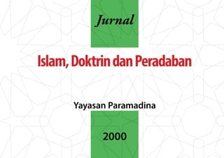 Jurnal


Islam, Doktrin dan Peradaban

      Yayasan Paramadina


            2000
 
