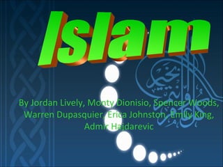Islam By Jordan Lively, Monty Dionisio, Spencer Woods, Warren Dupasquier, Erica Johnston, Emily King, Admir Hajdarevic 