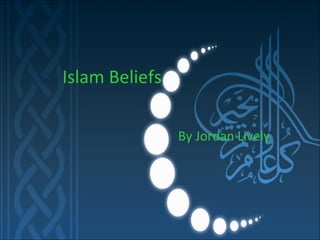 Islam Beliefs By Jordan Lively 