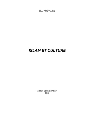 Mahi TABET AOUL
ISLAM ET CULTURE
Edition BENMERABET
2010
 