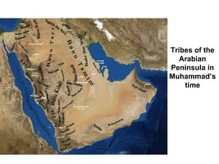 Tribes of the
   Arabian
Peninsula in
Muhammad’s
    time
 