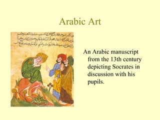 Arabic Art An Arabic manuscript from the 13th century depicting Socrates in discussion with his pupils. 