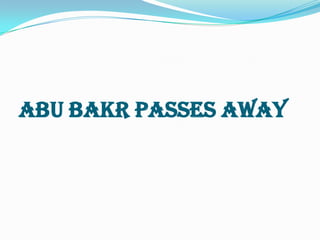 Abu Bakr Passes Away
 