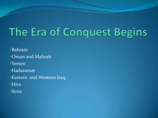 •Bahrain
•Oman and Mahrah
•Yemen
•Hadaramat
•Eastern and Western Iraq
•Hira
•Syria
 