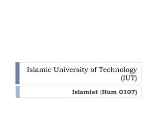 Islamic University of Technology
                           (IUT)
             Islamiat (Hum 0107)
 