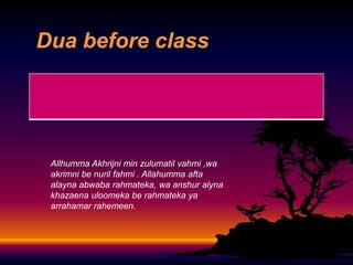 Dua before class

Allhumma Akhrijni min zulumatil vahmi ,wa
akrimni be nuril fahmi . Allahumma afta
alayna abwaba rahmateka, wa anshur alyna
khazaena uloomeka be rahmateka ya
arrahamar rahemeen.

 