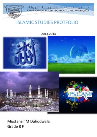 2013-2014
ISLAMIC STUDIES PROTFOLIO
2013-2014
Mustansir M Dahodwala
Grade 8 F
 
