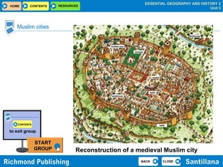 Muslim cities Reconstruction of a medieval Muslim city fortified area mosque market warehouse baths walls farmhouse START GROUP to exit group CONTENTS   