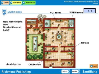 Muslim cities Arab baths 1 / 5 How many rooms were  Divided the arab bath? COLD room WARM room HOT room latrines NEXT 