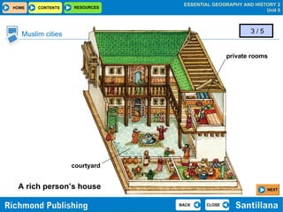 Muslim cities A rich person’s house 3 / 5 private rooms courtyard NEXT 