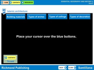Islamic architecture Place your cursor over the blue buttons.   Types of arches Types of ceilings Building materials Types of   decoration To exit   CONTENTS   