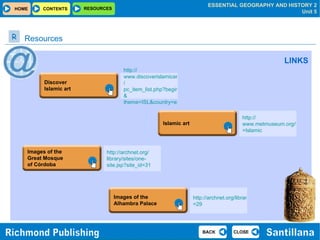 LINKS http :// www.discoverislamicart.org / pc_item_list.php?begin=0 & theme=ISL&country=es http :// archnet.org / library / sites / one - site.jsp?site_id=31 http:// www.metmuseum.org/toah/hi/te_index.asp?i =Islamic http://archnet.org/library/sites/one-site.jsp?site_id =29 Resources  R Discover  Islamic art Images of the Great Mosque  of Córdoba Islamic art Images of the Alhambra Palace 