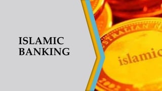 ISLAMIC
BANKING
 