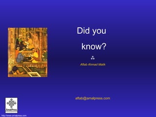 Did you  know?  Aftab Ahmad Malik [email_address] 