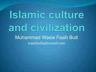 Muhammad Wasie Fasih Butt
wasiefasih@hotmail.com
 