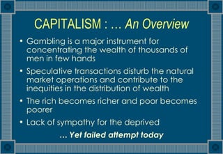 CAPITALISM : …  An Overview <ul><li>Gambling is a major instrument for concentrating the wealth of thousands of men in few...