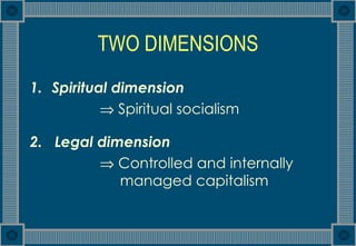 TWO DIMENSIONS <ul><li>Spiritual dimension </li></ul><ul><li>     Spiritual socialism </li></ul><ul><li>2.  Legal dimensi...