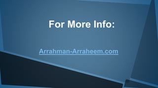 For More Info:
Arrahman-Arraheem.com
 