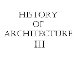 History
of
ArcHitecture
iii
 
