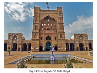 Fig.1.3 Front Façade OF Atala Masjid
 