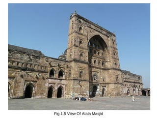 Fig.1.5 View Of Atala Masjid
 