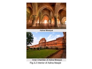 Fig.3.2 Interior of Adina Masjid
 