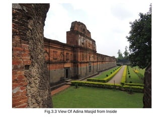 Fig.3.3 View Of Adina Masjid from Inside
 