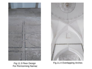 Fig.11.3 Floor Design
For Permorming Namaz
Fig.11.4 Overlapping Arches
 