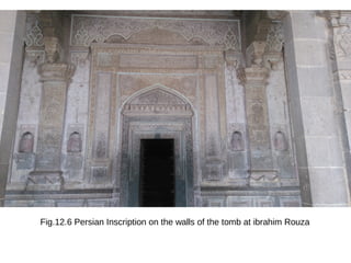 Fig.12.6 Persian Inscription on the walls of the tomb at ibrahim Rouza
 