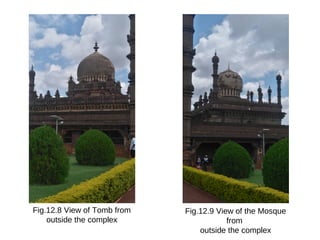 Fig.12.8 View of Tomb from
outside the complex
Fig.12.9 View of the Mosque
from
outside the complex
 