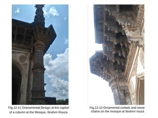 Fig.12.11 Oranamental Design at the capitol
of a column at the Mosque, Ibrahim Rouza
Fig.12.12 Ornamental corbels and stone
chains on the mosque at ibrahim rouza
 