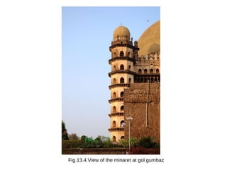 Fig.13.4 View of the minaret at gol gumbaz
 