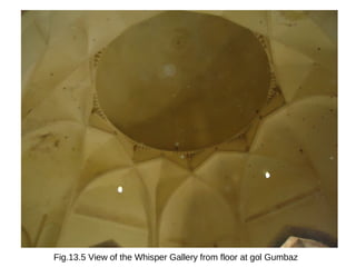 Fig.13.5 View of the Whisper Gallery from floor at gol Gumbaz
 